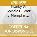 Franky & Spindles - War / Memphis Underground cd musicale di Franky & Spindles