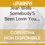 Jean Wells - Somebody'S Been Lovin You (But It Ain'T Me) / He cd