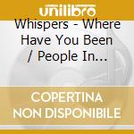 Whispers - Where Have You Been / People In A Hurry cd