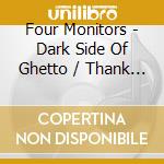 Four Monitors - Dark Side Of Ghetto / Thank You Baby cd musicale di Four Monitors