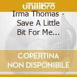 Irma Thomas - Save A Little Bit For Me / That'S How I Feel About cd