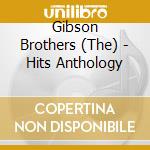 Gibson Brothers (The) - Hits Anthology cd musicale di Gibson Brothers