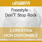 Freestyle - Don'T Stop Rock cd musicale di Freestyle