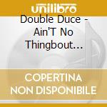 Double Duce - Ain'T No Thingbout Throwing Down cd