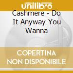 Cashmere - Do It Anyway You Wanna cd