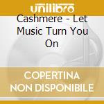 Cashmere - Let Music Turn You On cd