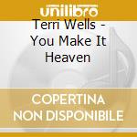 Terri Wells - You Make It Heaven cd