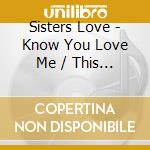 Sisters Love - Know You Love Me / This Time Tomorrow cd musicale di Sisters Love