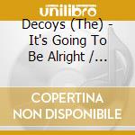Decoys (The) - It's Going To Be Alright / Tomorrow cd musicale di Decoys