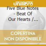 Five Blue Notes - Beat Of Our Hearts / You Gotta Go Baby cd