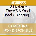 Bill Baker - There'S A Small Hotel / Bleeding Hearts cd musicale di Bill Baker