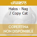 Halos - Nag / Copy Cat cd