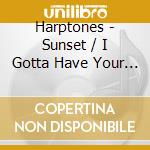 Harptones - Sunset / I Gotta Have Your Love cd musicale di Harptones