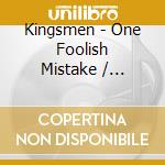 Kingsmen - One Foolish Mistake / Stranded Love cd musicale di Kingsmen