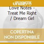 Love Notes - Treat Me Right / Dream Girl cd