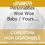 Personalities - Woe Woe Baby / Yours To Command cd