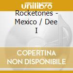 Rocketones - Mexico / Dee I cd