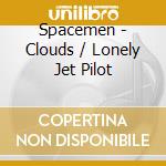 Spacemen - Clouds / Lonely Jet Pilot cd