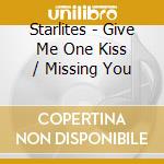 Starlites - Give Me One Kiss / Missing You cd