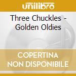 Three Chuckles - Golden Oldies