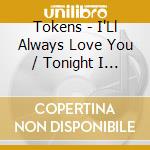 Tokens - I'Ll Always Love You / Tonight I Fell In Love cd