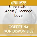 Universals - Again / Teenage Love cd