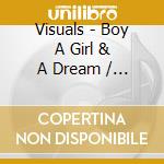 Visuals - Boy A Girl & A Dream / My Juanita