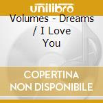 Volumes - Dreams / I Love You cd musicale di Volumes