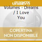 Volumes - Dreams / I Love You cd