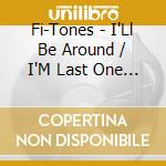 Fi-Tones - I'Ll Be Around / I'M Last One To Know cd