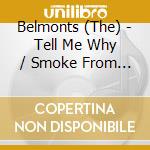 Belmonts (The) - Tell Me Why / Smoke From Your Cigarette cd musicale di Belmonts