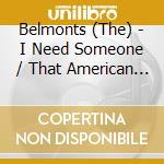 Belmonts (The) - I Need Someone / That American Dance cd musicale di Belmonts