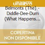 Belmonts (The) - Diddle-Dee-Dum (What Happens When Your Love Is Gon cd musicale di Belmonts