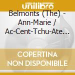 Belmonts (The) - Ann-Marie / Ac-Cent-Tchu-Ate Positive cd musicale di Belmonts