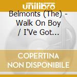 Belmonts (The) - Walk On Boy / I'Ve Got More Important Things To Do cd musicale di Belmonts