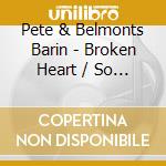 Pete & Belmonts Barin - Broken Heart / So Wrong cd
