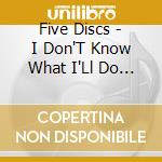 Five Discs - I Don'T Know What I'Ll Do / Come On Baby cd