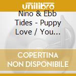 Nino & Ebb Tides - Puppy Love / You Make Me Wanna Rock And Roll cd