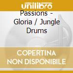 Passions - Gloria / Jungle Drums cd musicale di Passions
