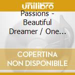 Passions - Beautiful Dreamer / One Look Is All It Took cd