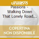 Passions - Walking Down That Lonely Road / This Is My Love cd