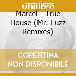 Marcel - True House (Mr. Fuzz Remixes) cd