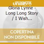 Gloria Lynne - Long Long Story / I Wish You Love cd