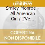 Smiley Monroe - All American Girl / I'Ve Got Somebody cd