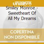 Smiley Monroe - Sweetheart Of All My Dreams cd