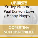 Smiley Monroe - Paul Bunyon Love / Happy Happy Birthday cd