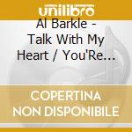 Al Barkle - Talk With My Heart / You'Re The One cd musicale di Al Barkle