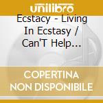 Ecstacy - Living In Ecstasy / Can'T Help Myself - Ecstacy'S cd