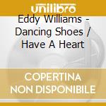 Eddy Williams - Dancing Shoes / Have A Heart cd