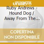 Ruby Andrews - Hound Dog / Away From The Crowd cd